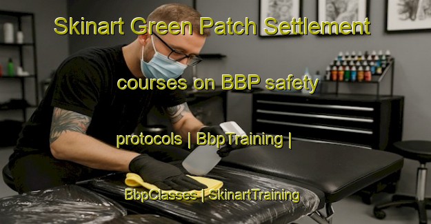 Skinart Green Patch Settlement courses on BBP safety protocols | BbpTraining | BbpClasses | SkinartTraining-Falkland Islands